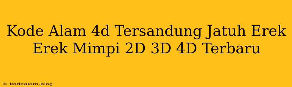 Kode Alam 4d Tersandung Jatuh Erek Erek Mimpi 2D 3D 4D Terbaru