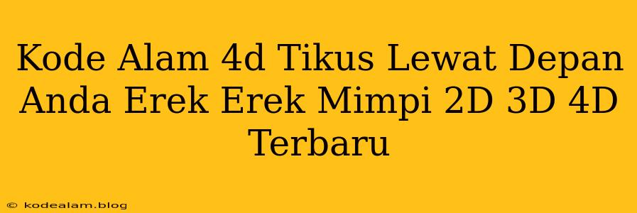 Kode Alam 4d Tikus Lewat Depan Anda Erek Erek Mimpi 2D 3D 4D Terbaru