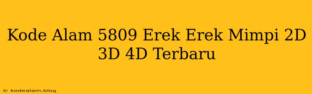 Kode Alam 5809 Erek Erek Mimpi 2D 3D 4D Terbaru