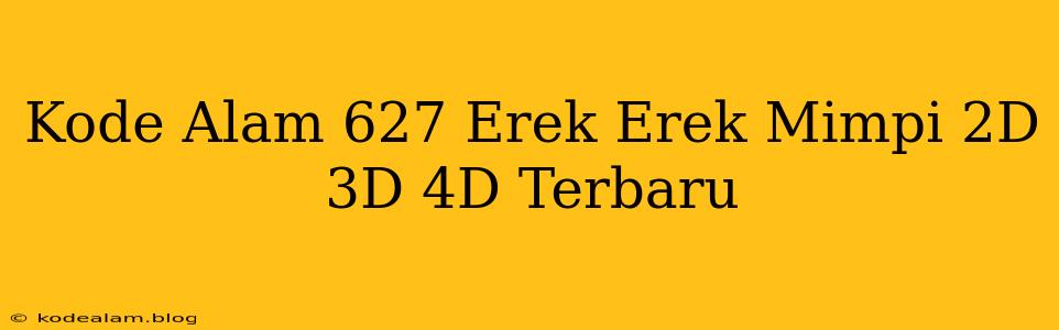 Kode Alam 627 Erek Erek Mimpi 2D 3D 4D Terbaru