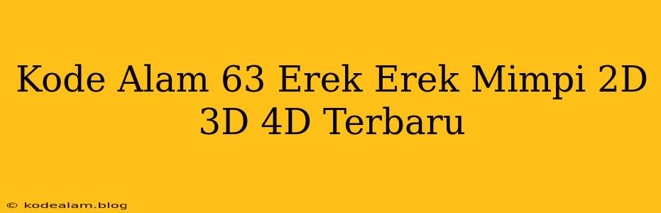 Kode Alam 63 Erek Erek Mimpi 2D 3D 4D Terbaru