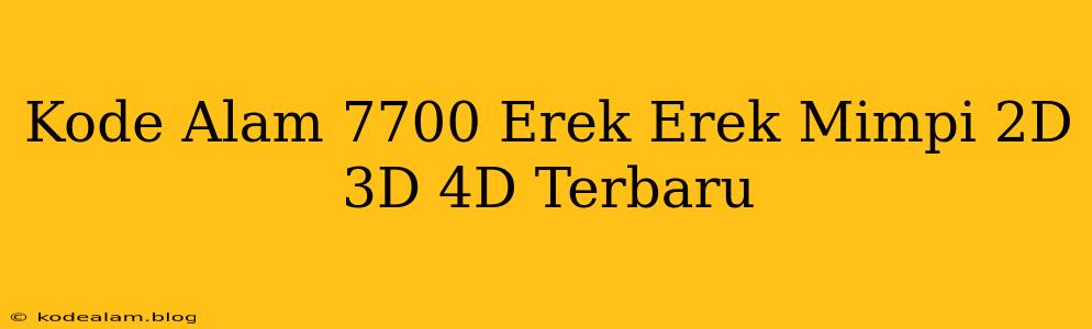 Kode Alam 7700 Erek Erek Mimpi 2D 3D 4D Terbaru