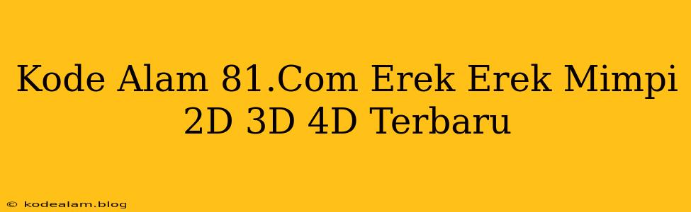 Kode Alam 81.Com Erek Erek Mimpi 2D 3D 4D Terbaru