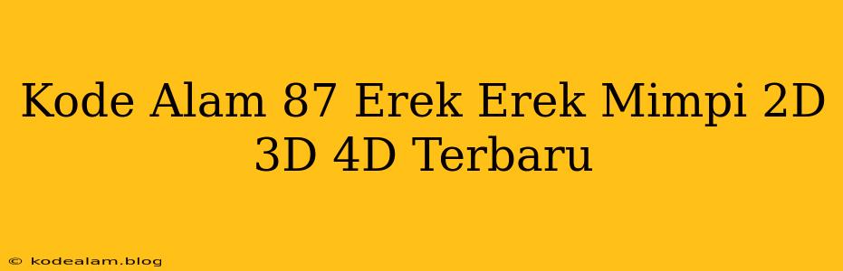 Kode Alam 87 Erek Erek Mimpi 2D 3D 4D Terbaru