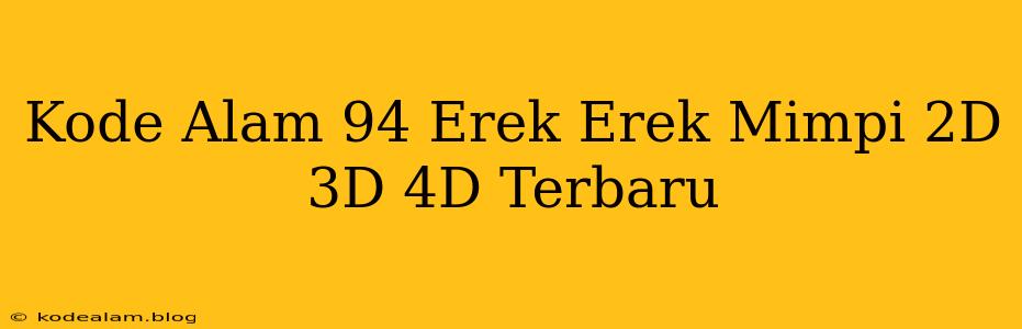 Kode Alam 94 Erek Erek Mimpi 2D 3D 4D Terbaru