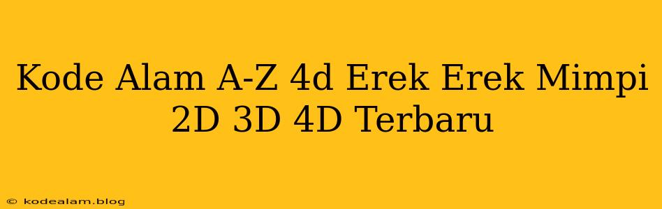 Kode Alam A-Z 4d Erek Erek Mimpi 2D 3D 4D Terbaru