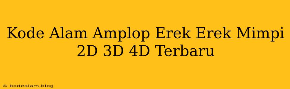 Kode Alam Amplop Erek Erek Mimpi 2D 3D 4D Terbaru
