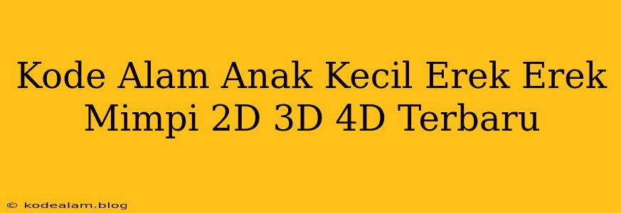 Kode Alam Anak Kecil Erek Erek Mimpi 2D 3D 4D Terbaru