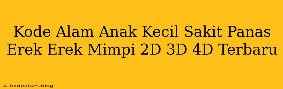 Kode Alam Anak Kecil Sakit Panas Erek Erek Mimpi 2D 3D 4D Terbaru