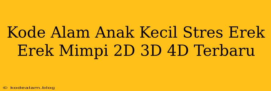 Kode Alam Anak Kecil Stres Erek Erek Mimpi 2D 3D 4D Terbaru