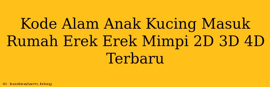 Kode Alam Anak Kucing Masuk Rumah Erek Erek Mimpi 2D 3D 4D Terbaru