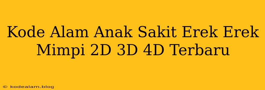 Kode Alam Anak Sakit Erek Erek Mimpi 2D 3D 4D Terbaru