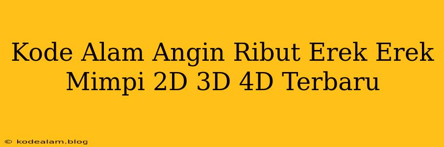 Kode Alam Angin Ribut Erek Erek Mimpi 2D 3D 4D Terbaru