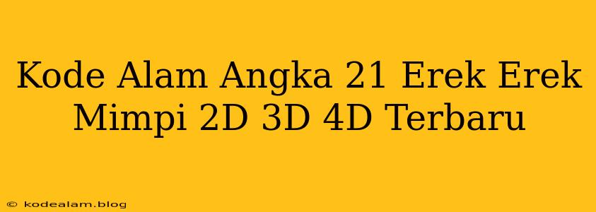 Kode Alam Angka 21 Erek Erek Mimpi 2D 3D 4D Terbaru