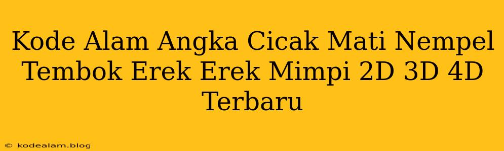 Kode Alam Angka Cicak Mati Nempel Tembok Erek Erek Mimpi 2D 3D 4D Terbaru