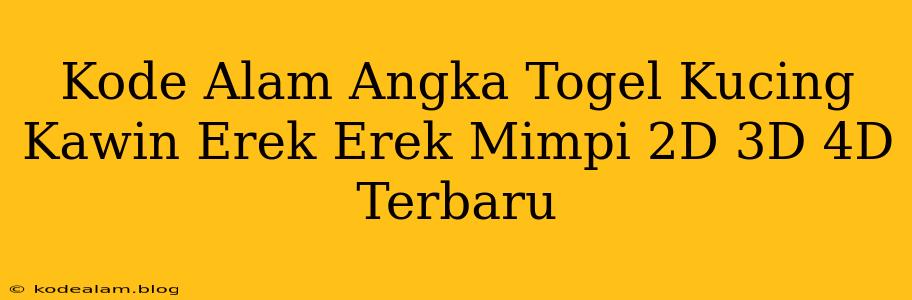 Kode Alam Angka Togel Kucing Kawin Erek Erek Mimpi 2D 3D 4D Terbaru