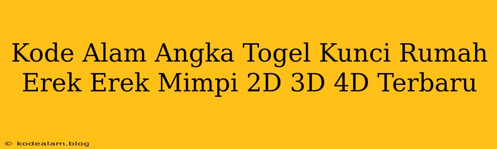 Kode Alam Angka Togel Kunci Rumah Erek Erek Mimpi 2D 3D 4D Terbaru