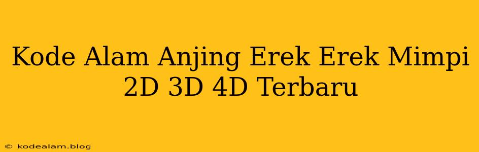 Kode Alam Anjing Erek Erek Mimpi 2D 3D 4D Terbaru