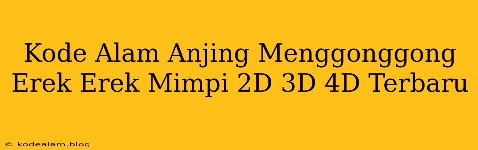 Kode Alam Anjing Menggonggong Erek Erek Mimpi 2D 3D 4D Terbaru