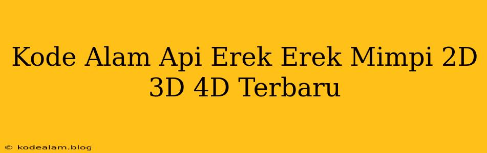 Kode Alam Api Erek Erek Mimpi 2D 3D 4D Terbaru