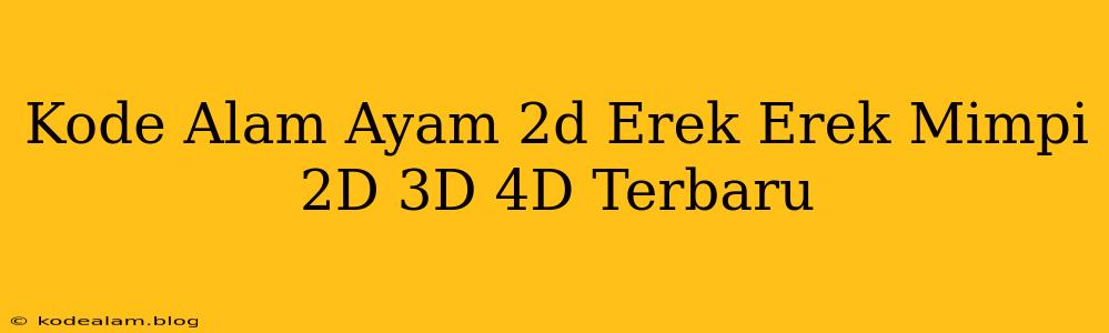 Kode Alam Ayam 2d Erek Erek Mimpi 2D 3D 4D Terbaru