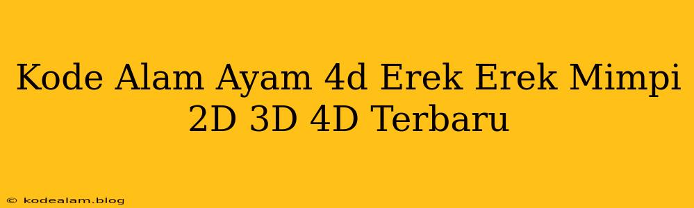 Kode Alam Ayam 4d Erek Erek Mimpi 2D 3D 4D Terbaru