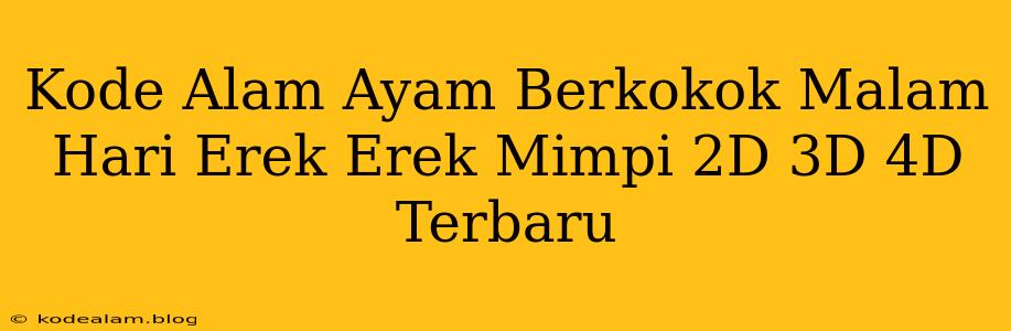 Kode Alam Ayam Berkokok Malam Hari Erek Erek Mimpi 2D 3D 4D Terbaru