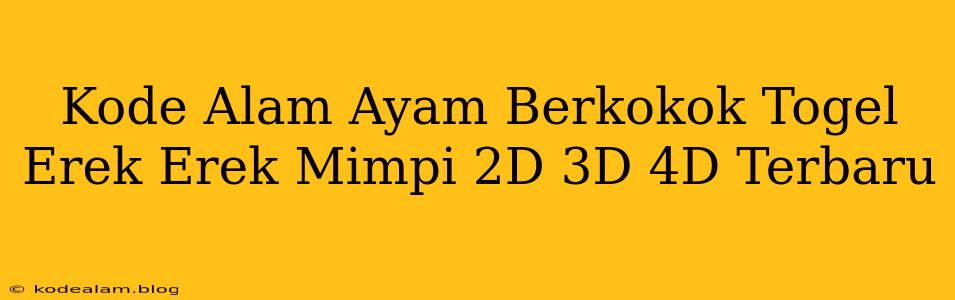 Kode Alam Ayam Berkokok Togel Erek Erek Mimpi 2D 3D 4D Terbaru