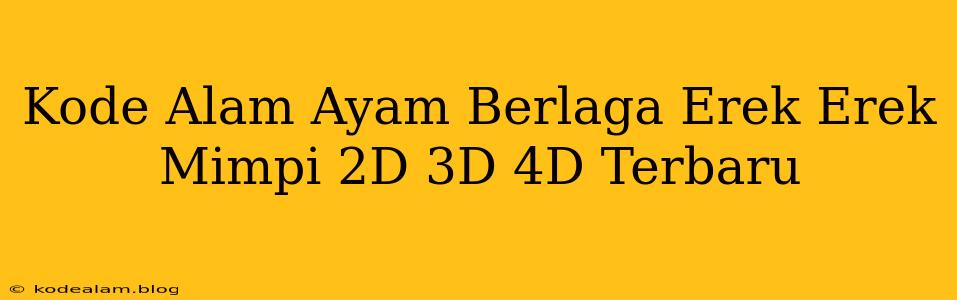 Kode Alam Ayam Berlaga Erek Erek Mimpi 2D 3D 4D Terbaru