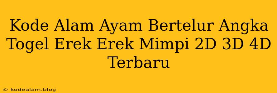 Kode Alam Ayam Bertelur Angka Togel Erek Erek Mimpi 2D 3D 4D Terbaru