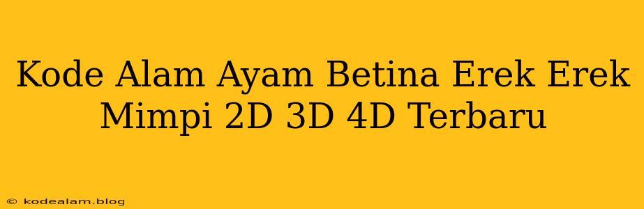 Kode Alam Ayam Betina Erek Erek Mimpi 2D 3D 4D Terbaru
