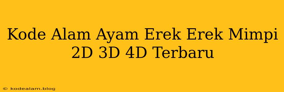 Kode Alam Ayam Erek Erek Mimpi 2D 3D 4D Terbaru