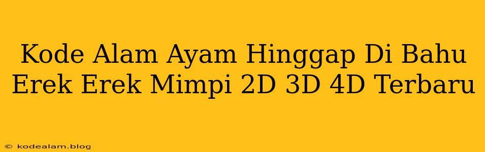 Kode Alam Ayam Hinggap Di Bahu Erek Erek Mimpi 2D 3D 4D Terbaru