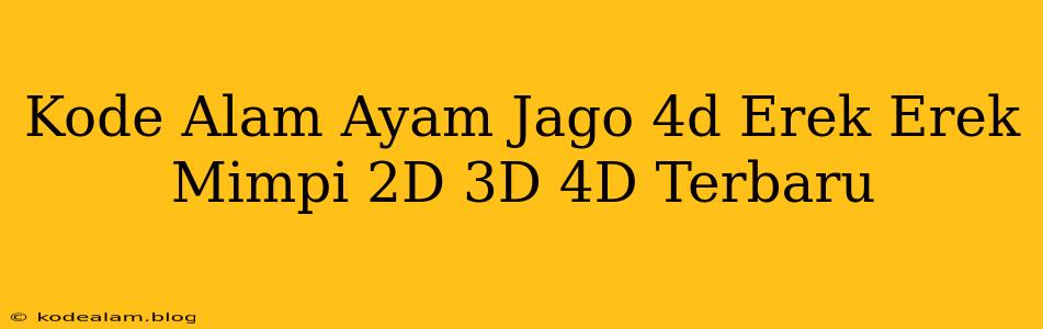 Kode Alam Ayam Jago 4d Erek Erek Mimpi 2D 3D 4D Terbaru