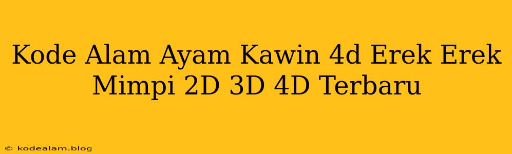 Kode Alam Ayam Kawin 4d Erek Erek Mimpi 2D 3D 4D Terbaru