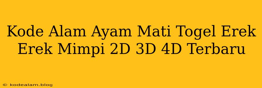 Kode Alam Ayam Mati Togel Erek Erek Mimpi 2D 3D 4D Terbaru