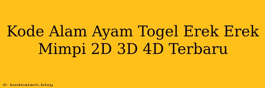 Kode Alam Ayam Togel Erek Erek Mimpi 2D 3D 4D Terbaru