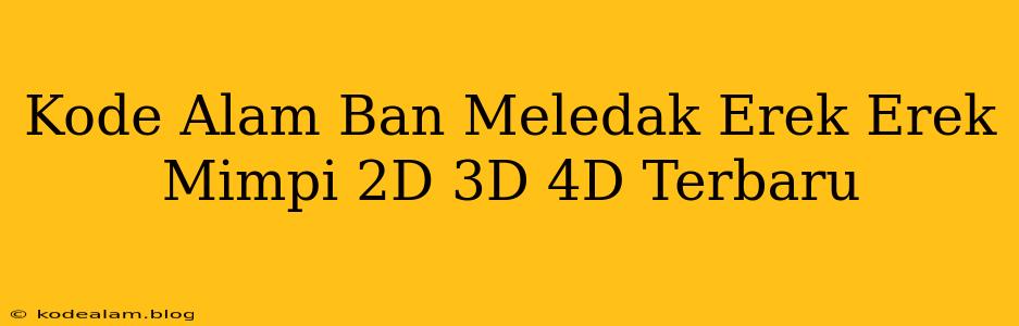 Kode Alam Ban Meledak Erek Erek Mimpi 2D 3D 4D Terbaru