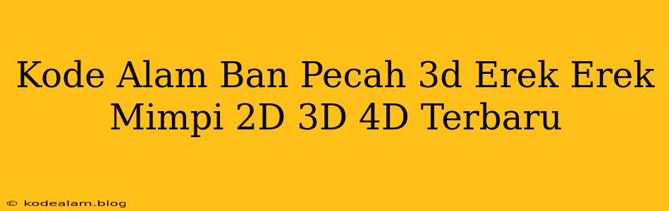 Kode Alam Ban Pecah 3d Erek Erek Mimpi 2D 3D 4D Terbaru