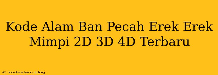 Kode Alam Ban Pecah Erek Erek Mimpi 2D 3D 4D Terbaru