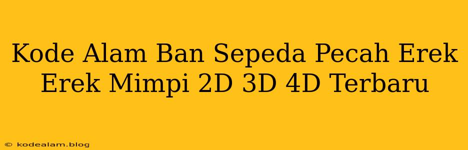 Kode Alam Ban Sepeda Pecah Erek Erek Mimpi 2D 3D 4D Terbaru