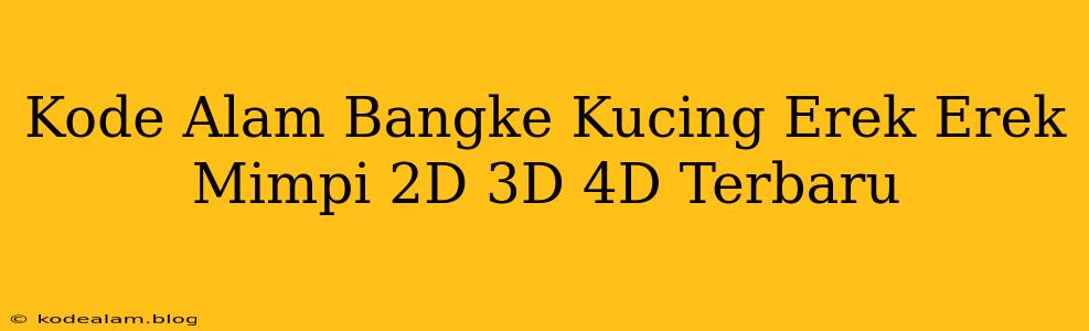Kode Alam Bangke Kucing Erek Erek Mimpi 2D 3D 4D Terbaru