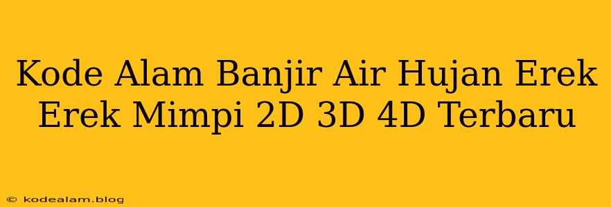 Kode Alam Banjir Air Hujan Erek Erek Mimpi 2D 3D 4D Terbaru