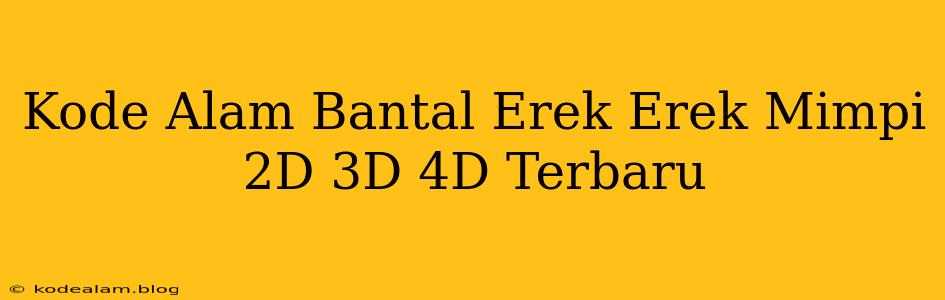 Kode Alam Bantal Erek Erek Mimpi 2D 3D 4D Terbaru