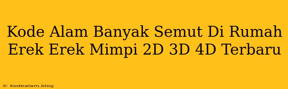 Kode Alam Banyak Semut Di Rumah Erek Erek Mimpi 2D 3D 4D Terbaru