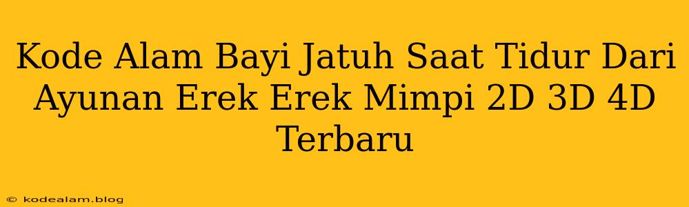 Kode Alam Bayi Jatuh Saat Tidur Dari Ayunan Erek Erek Mimpi 2D 3D 4D Terbaru