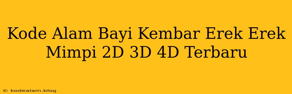 Kode Alam Bayi Kembar Erek Erek Mimpi 2D 3D 4D Terbaru