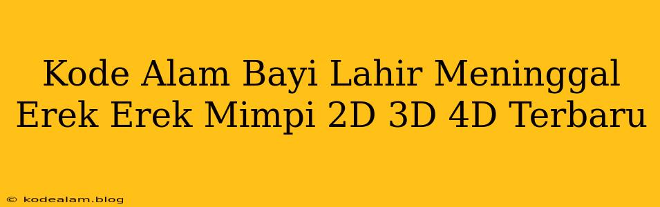 Kode Alam Bayi Lahir Meninggal Erek Erek Mimpi 2D 3D 4D Terbaru