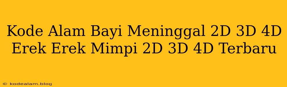 Kode Alam Bayi Meninggal 2D 3D 4D Erek Erek Mimpi 2D 3D 4D Terbaru