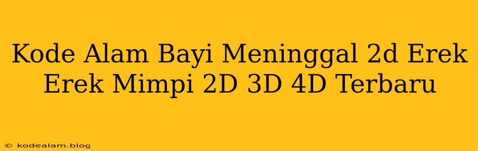 Kode Alam Bayi Meninggal 2d Erek Erek Mimpi 2D 3D 4D Terbaru